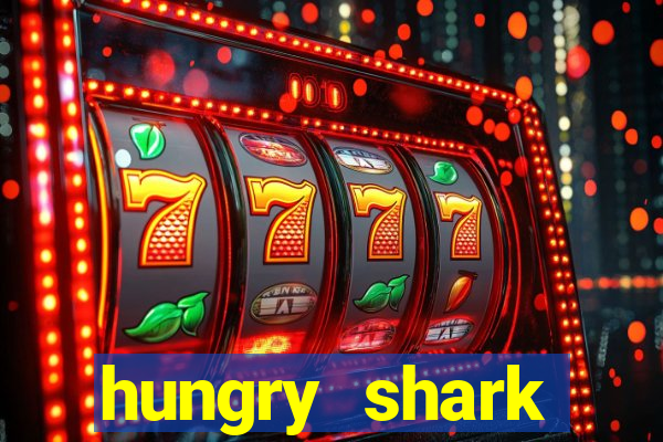 hungry shark evolution dinheiro infinito